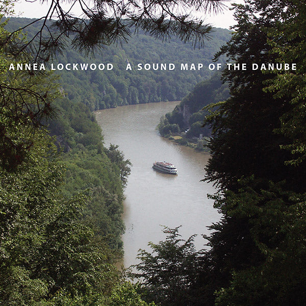 ANNEA LOCKWOOD - A Sound Map of the Danube [CD] (ONLINE ORDER ONLY)