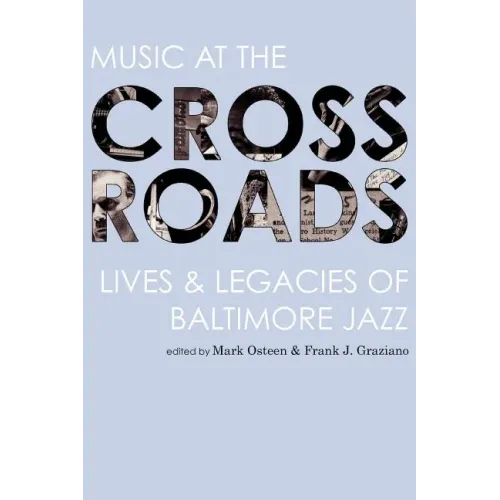 Music at the Crossroads: Lives & Legacies of Baltimore Jazz - Paperback (ONLINE ORDER ONLY)