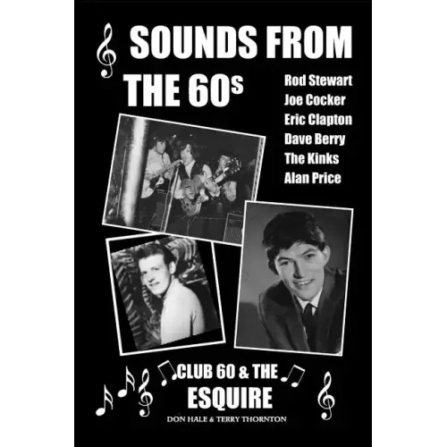 Sounds From The 60s - Club 60 & The Esquire: Behind the scenes during the great days of 60s rock n' roll, blues, pop and jazz - Paperback (ONLINE ORDER ONLY)