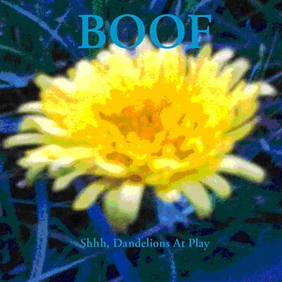 BOOF - Shhh, Dandelions At Play [CD] (ONLINE ORDER ONLY)