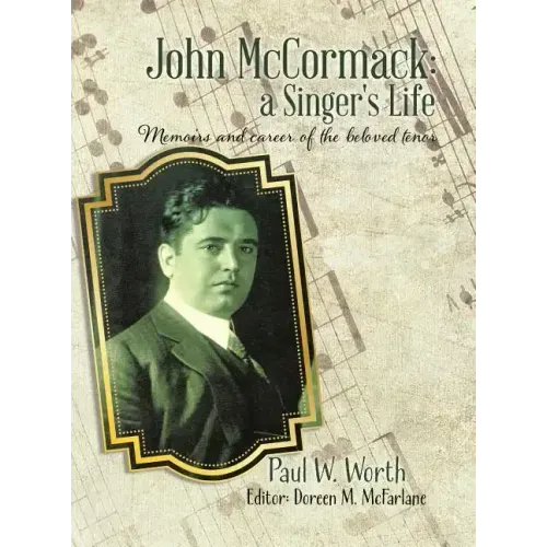John McCormack: a Singer's Life: Memoirs and career of the beloved tenor - Hardcover (ONLINE ORDER ONLY)