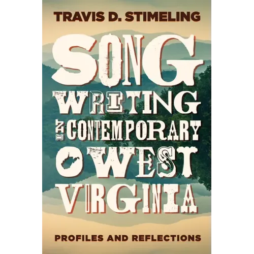 Songwriting in Contemporary West Virginia: Profiles and Reflections - Paperback (ONLINE ORDER ONLY)