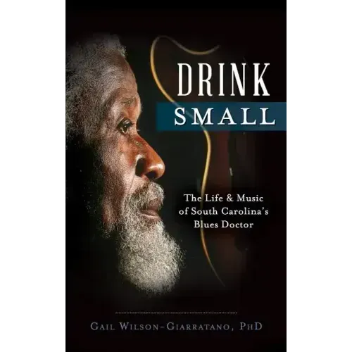 Drink Small: The Life & Music of South Carolina's Blues Doctor - Hardcover (ONLINE ORDER ONLY)