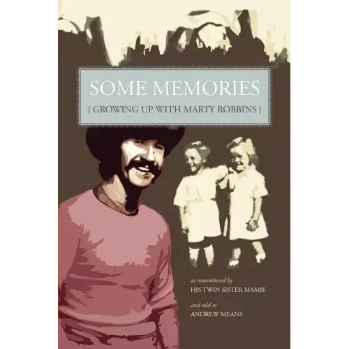 Some Memories: Growing Up with Marty Robbins - As Remembered by His Twin Sister, Mamie - Paperback (ONLINE ORDER ONLY)