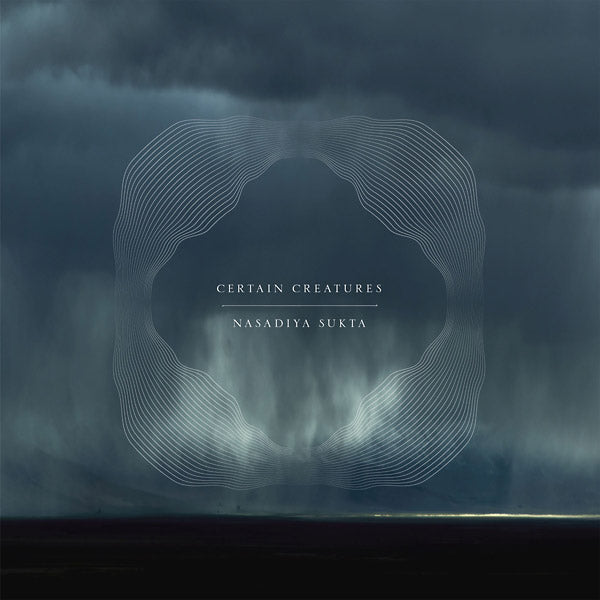 Certain Creatures - Nasadiya Sukta [Vinyl] (ONLINE ORDER ONLY)