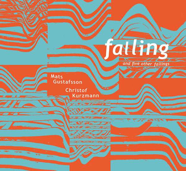 CHRISTOF KURZMANN/MATS GUSTAFSSON - Falling And Five Other Failings [CD] (ONLINE ORDER ONLY)