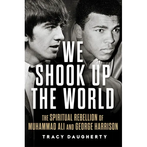 We Shook Up the World: The Spiritual Rebellion of Muhammad Ali and George Harrison - Hardcover (ONLINE ORDER ONLY)