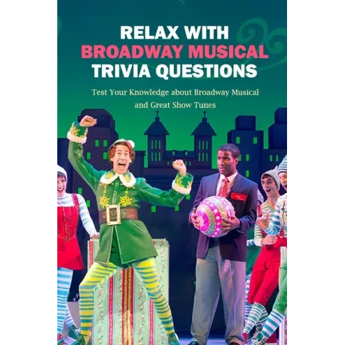 Relax with Broadway Musical Trivia Questions: Test Your Knowledge about Broadway Musical and Great Show Tunes: Are You The Ultimate Broadway Fan? - Paperback (ONLINE ORDER ONLY)