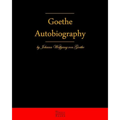 Autobiography By Johann Wolfgang Von Goethe: Autobiography Truth And Fiction Relating To My Life - Paperback (ONLINE ORDER ONLY)