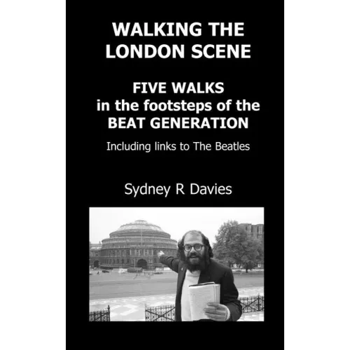 Walking the London Scene: Five Walks in the footsteps of the Beat Generation including links to the Beatles - Paperback (ONLINE ORDER ONLY)