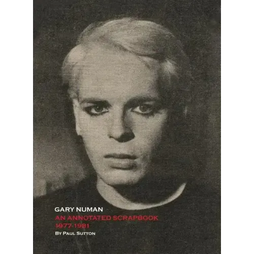 Gary Numan, An Annotated Scrapbook: 1977-1981 - Hardcover (ONLINE ORDER ONLY)