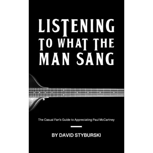 Listening to What the Man Sang: The Casual Fan's Guide to Appreciating Paul McCartney - Paperback (ONLINE ORDER ONLY)