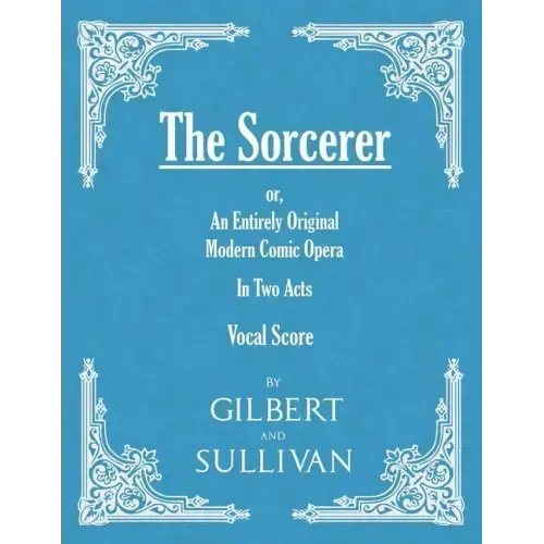 The Sorcerer - An Entirely Original Modern Comic Opera - In Two Acts (Vocal Score) - Paperback (ONLINE ORDER ONLY)