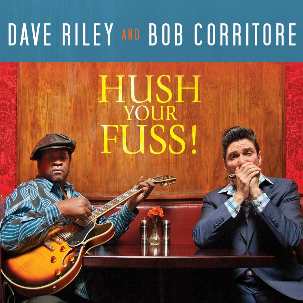 Dave & Bob Corritore Riley - Hush Your Fuss! [CD] (ONLINE ORDER ONLY)