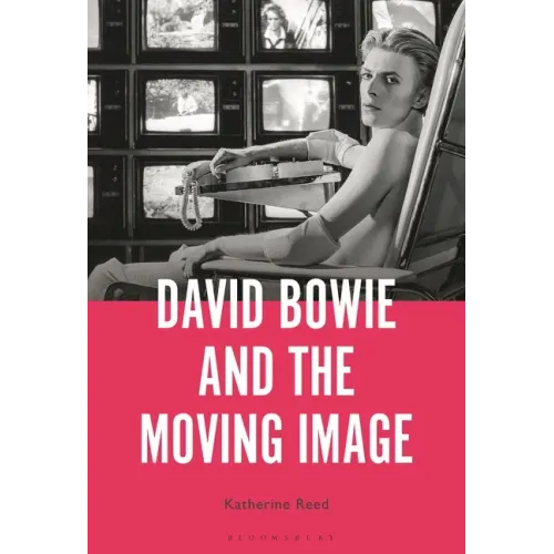David Bowie and the Moving Image: A Standing Cinema - Hardcover (ONLINE ORDER ONLY)