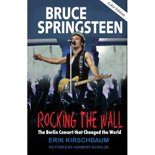 Rocking The Wall: Bruce Springsteen: The Berlin Concert That Changed the World. The Untold Story How the Boss Played Behind the Iron Curtain - Paperback (ONLINE ORDER ONLY)