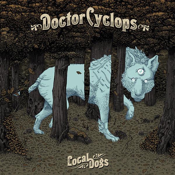 DOCTOR CYCLOPS - Local Dogs [CD] (ONLINE ORDER ONLY)