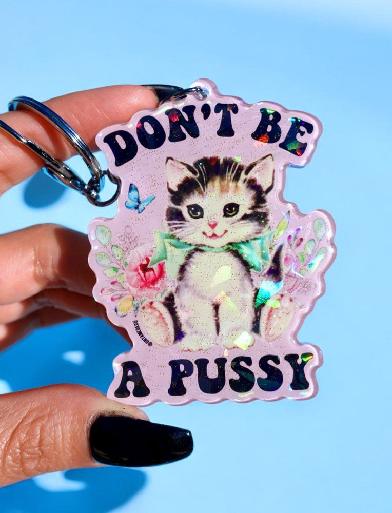 Don't Be A Pussy Holographic Keychain (Online Order Only)