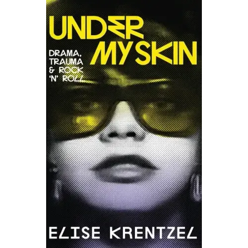 Under My Skin - Drama, Trauma & Rock 'n' Roll: Drama, Trauma & Rock 'n' Roll - Hardcover (ONLINE ORDER ONLY)