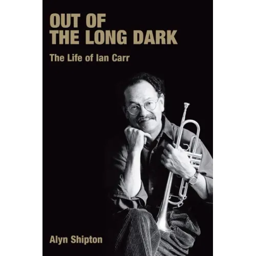 Out of the Long Dark: The Life of Ian Carr - Paperback (ONLINE ORDER ONLY)