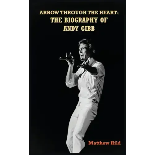 Arrow Through the Heart (hardback): The Biography of Andy Gibb - Hardcover (ONLINE ORDER ONLY)
