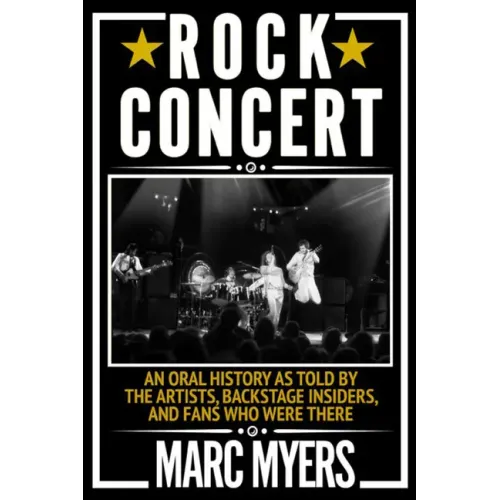 Rock Concert: An Oral History as Told by the Artists, Backstage Insiders, and Fans Who Were There - Hardcover (ONLINE ORDER ONLY)