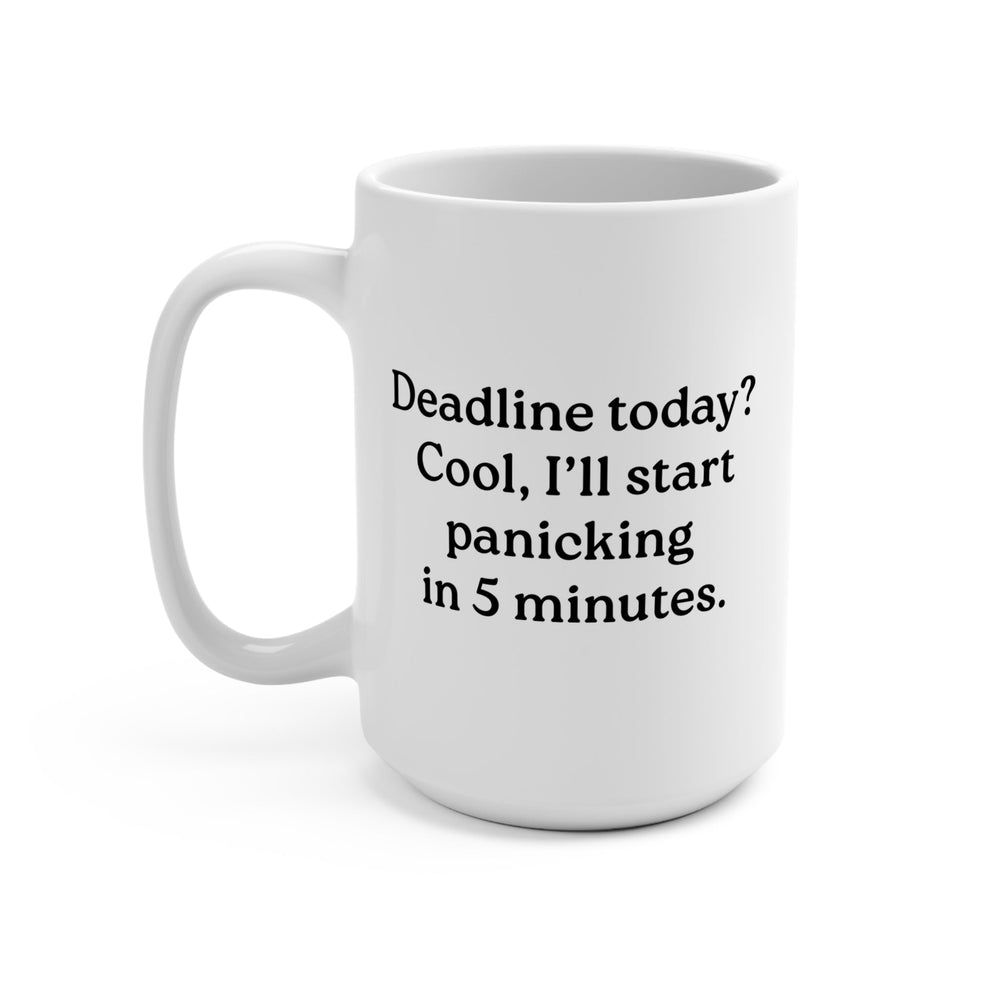 Deadline Today? Cool, I’ll Start Panicking in 5 minutes Mug (ONLINE ORDER ONLY)