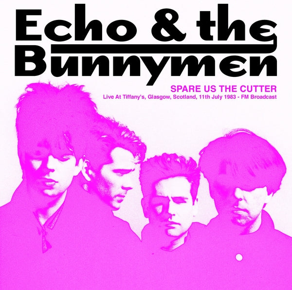 Echo & The Bunnymen - Spare Us The Cutter: Live At Tiffany's, Glasgow, Scotland, 11th July 1983 - FM Broadcast [Vinyl] (ONLINE ORDER ONLY)
