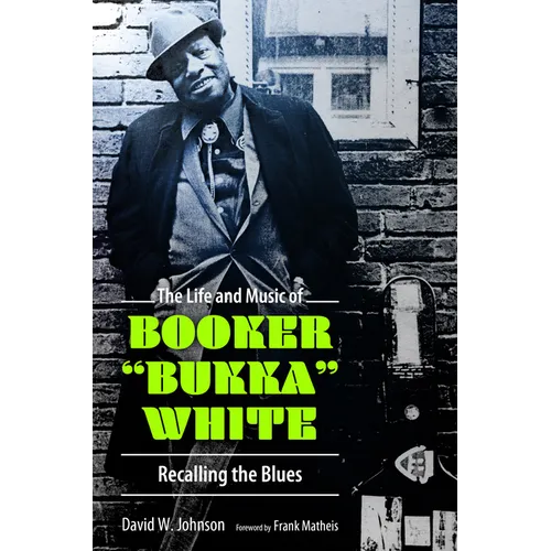 The Life and Music of Booker Bukka White: Recalling the Blues - Hardcover (ONLINE ORDER ONLY)