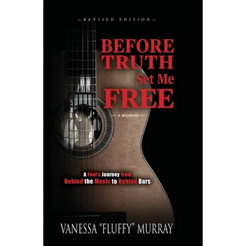 Before Truth Set Me Free: A Fool's Journey from Behind the Music to Behind Bars - Paperback (ONLINE ORDER ONLY)