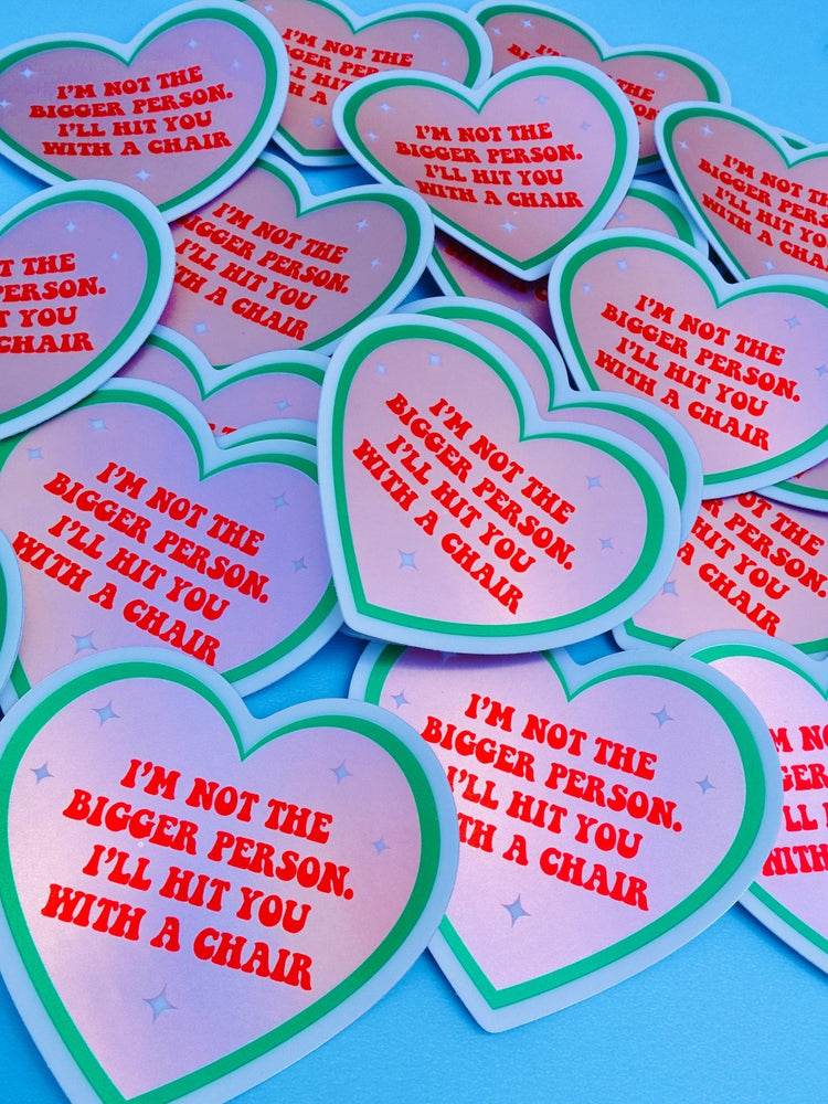 I'm Not the Bigger Person I'll Hit You With A Chair Sticker