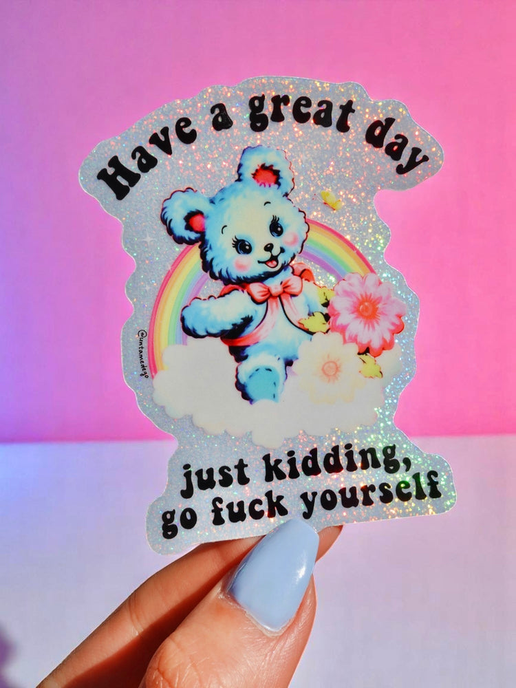 Have a Great Day Just Kidding Sticker