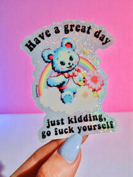 Have a Great Day Just Kidding Sticker