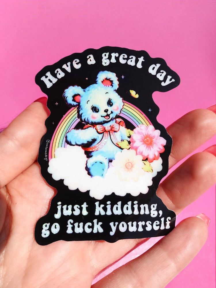 Have a Great Day Just Kidding Sticker