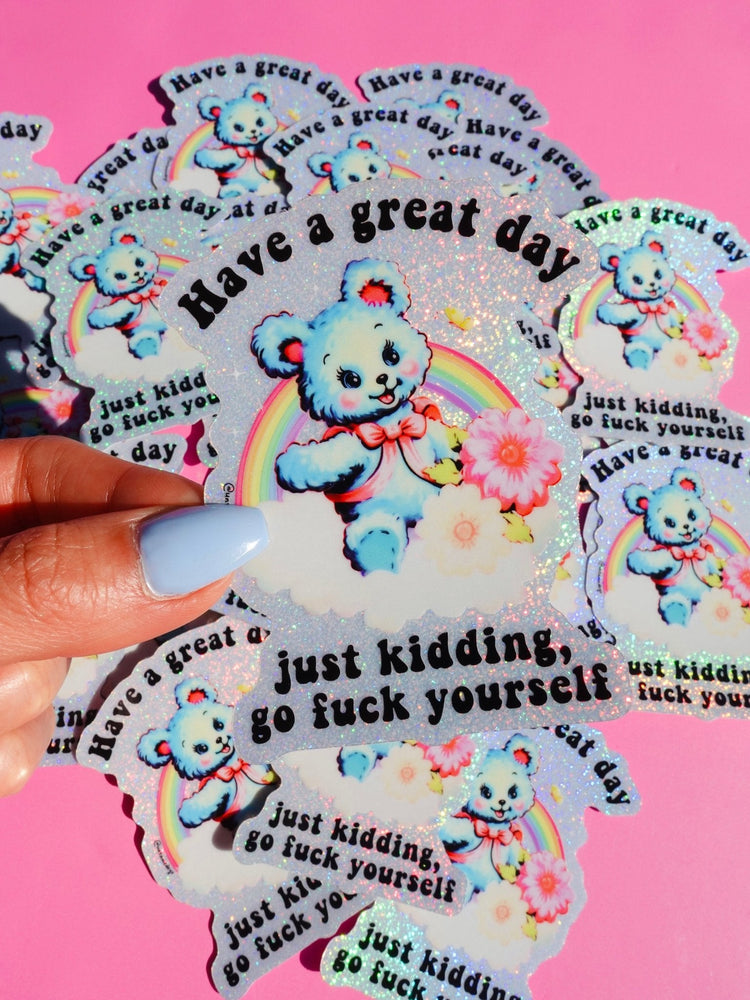 Have a Great Day Just Kidding Sticker