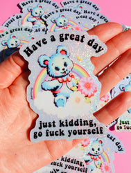 Have a Great Day Just Kidding Sticker