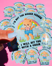 I'm Not The Bigger Person I Will Hit You With A Chair Sticker
