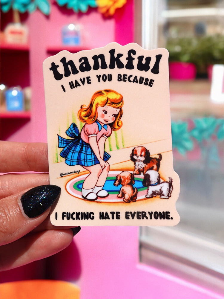 Thankful I Have You Because I Fucking Hate Everyone Sticker