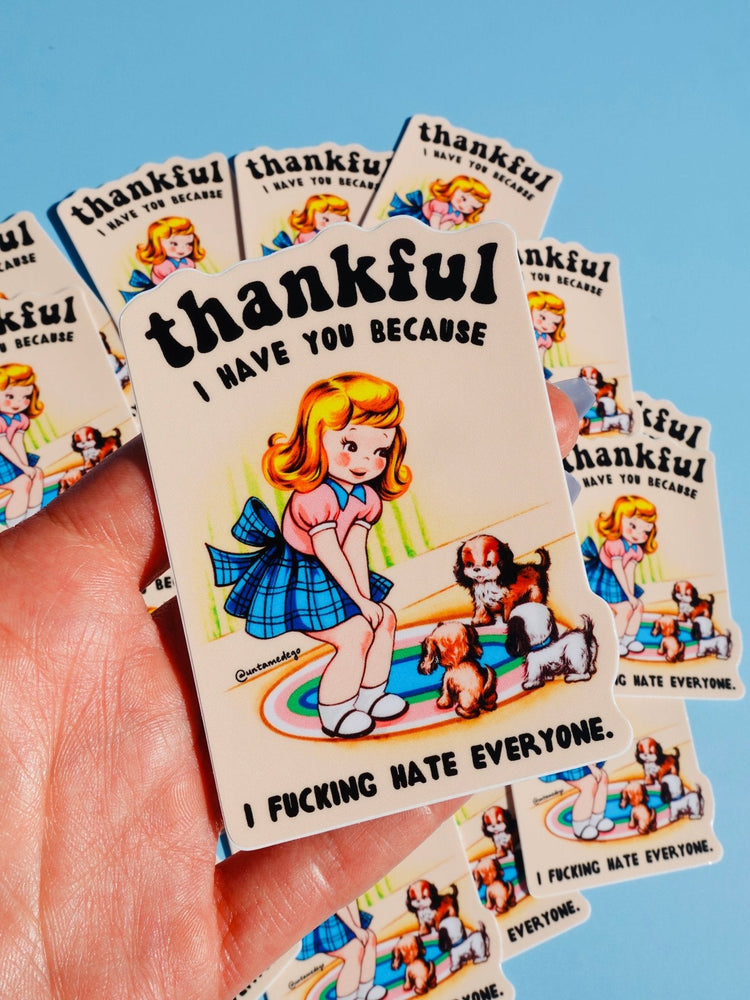 Thankful I Have You Because I Fucking Hate Everyone Sticker
