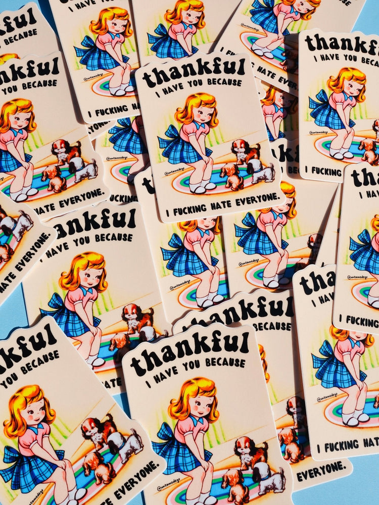 Thankful I Have You Because I Fucking Hate Everyone Sticker