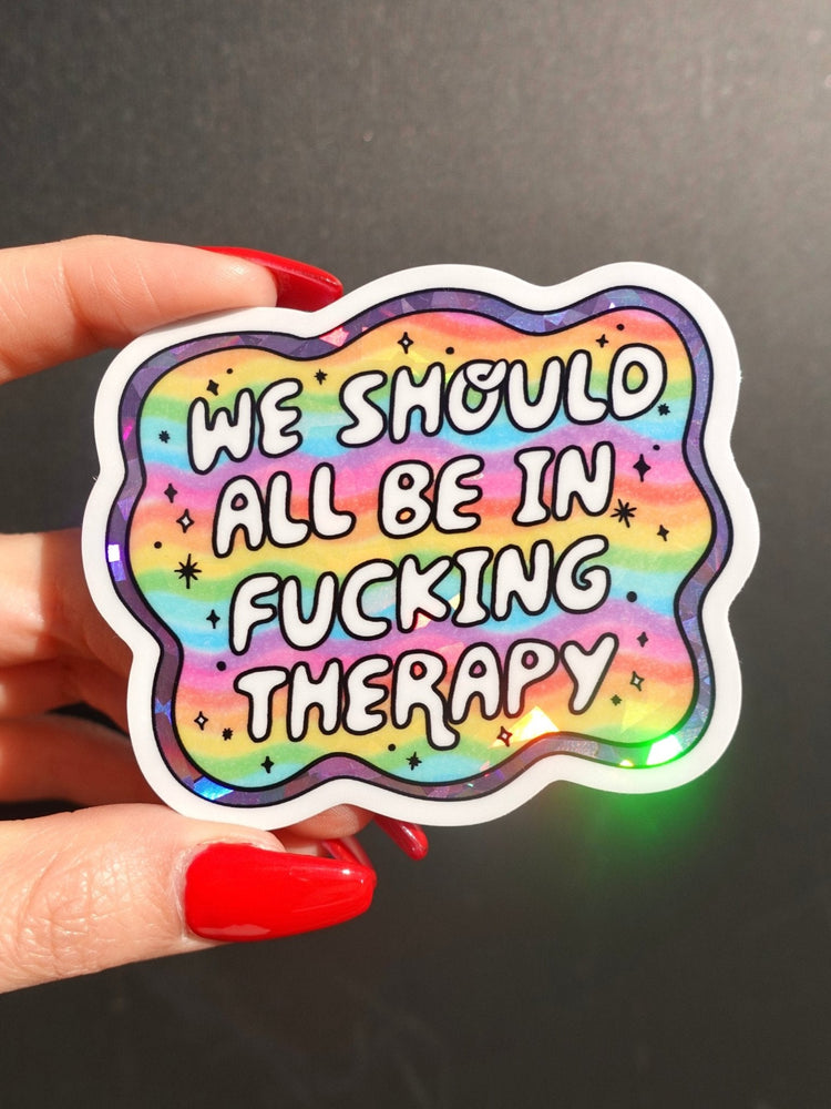 We Should All Be in Fucking Therapy