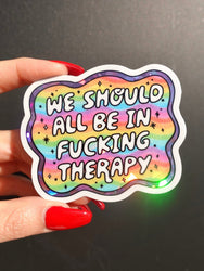 We Should All Be in Fucking Therapy