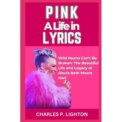 Pink a Life in Lyrics: "Wild Hearts Can't Be Broken: The Beautiful Life and Legacy of Alecia Beth Moore Hart" - Paperback (ONLINE ORDER ONLY)