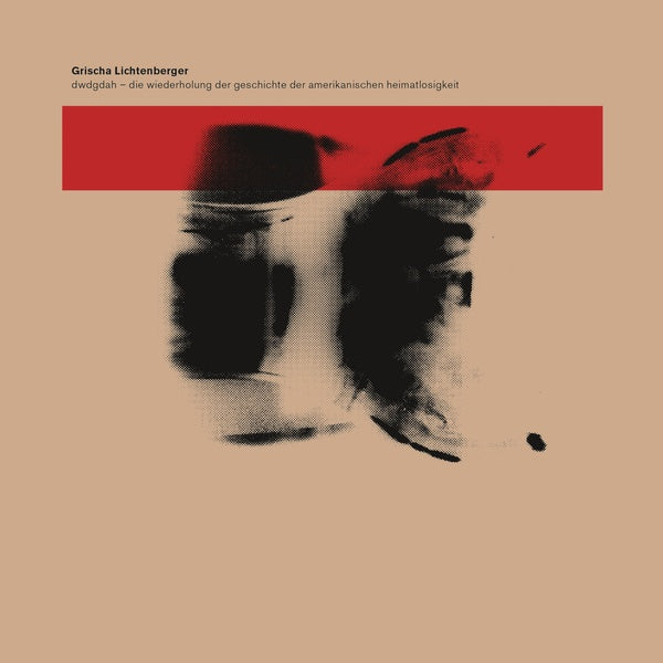 GRISCHA LICHTENBERGER - DWDGDAH - Die Wiederholung der Geschichte der amerikanischen Heimatlosigkeit [CD] (ONLINE ORDER ONLY)