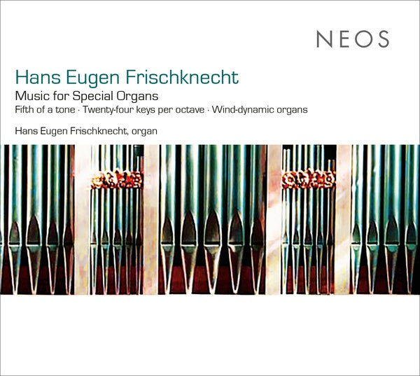 HANS EUGEN FRISCHKNECHT - Music for Special Organs [CD] (ONLINE ORDER ONLY)