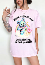 Have a Great Day Funny Shirt – Sarcastic Bear Funny Graphic Tee (ONLINE ORDER ONLY)