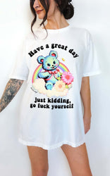 Have a Great Day Funny Shirt – Sarcastic Bear Funny Graphic Tee (ONLINE ORDER ONLY)