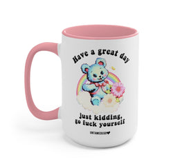 Have A Great Day Just Kidding Mug