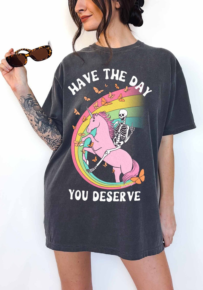 Have The Day You Deserve Tee (ONLINE ORDER ONLY)