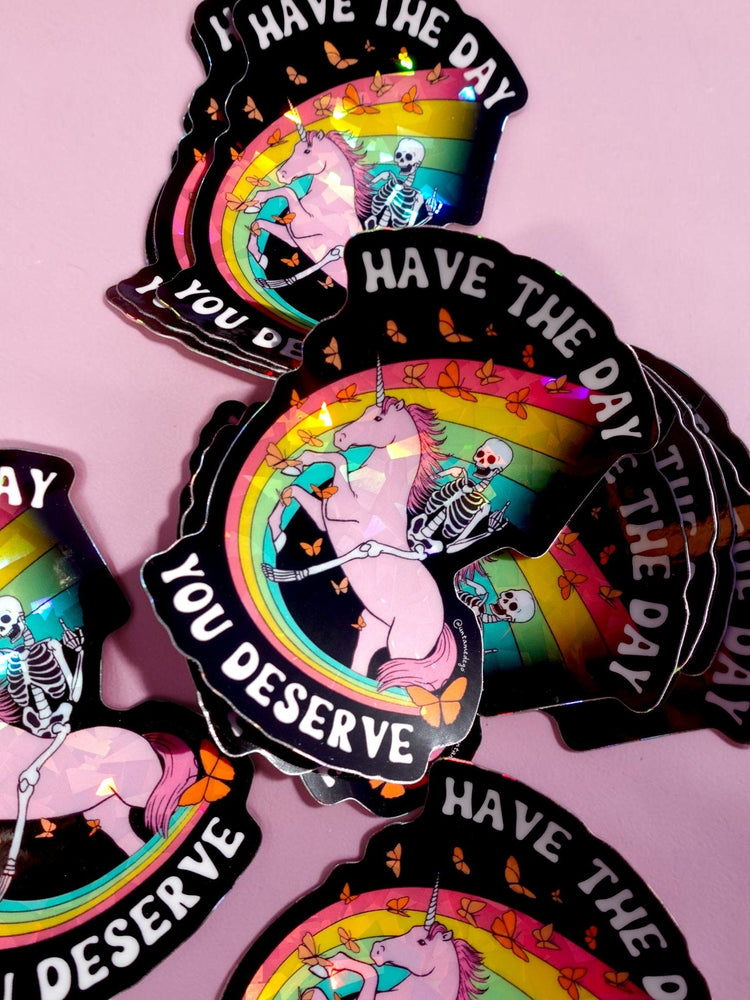 Have the Day You Deserve Sticker